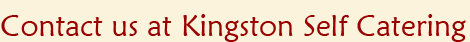 Contact us at Kingston Self Catering